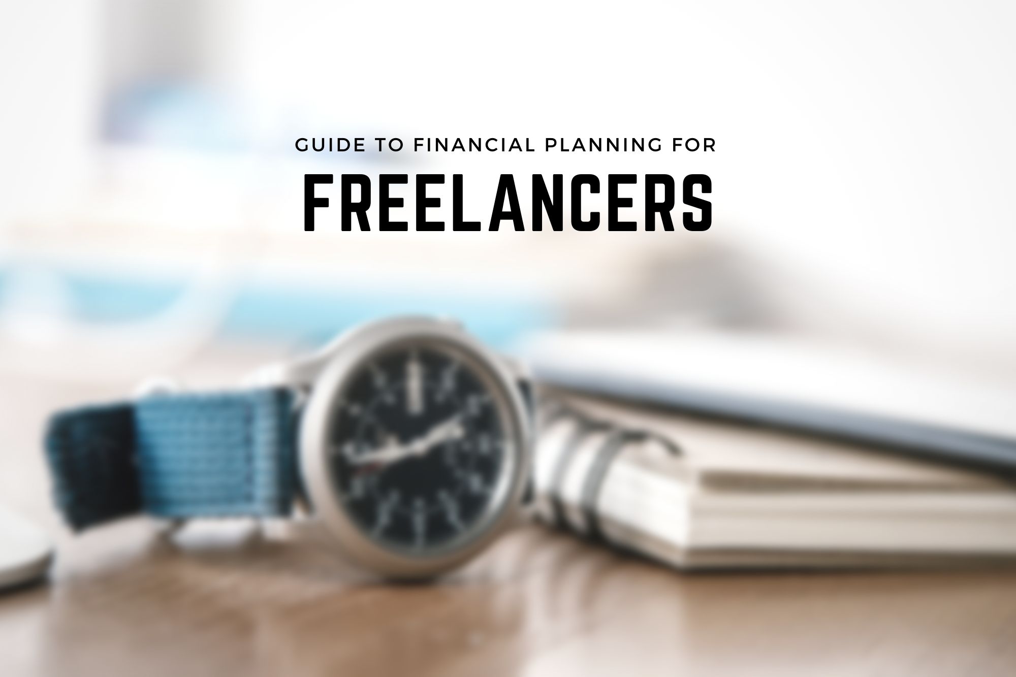 Help guide to Financial Planning For Freelancers: Here's How You Can Manage Your hard earned money Just like a Professional