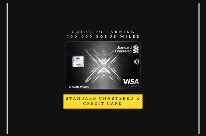  Standard Chartered X Credit Card: How You Can (Wisely) Spend $6,000 In 60 Days To Earn Your 100,000 Bonus Miles